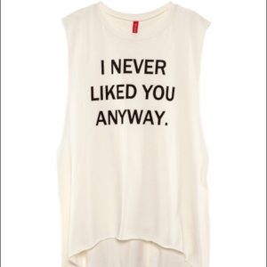 SUMMER SALE  “I never liked you anyway” TANK